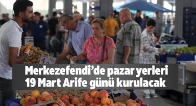Merkezefendi’de pazar yerleri 19 Mart Arife günü kurulacak