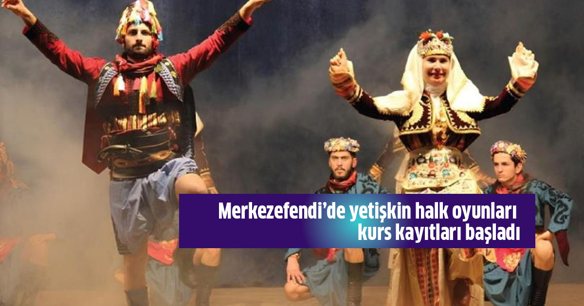 Merkezefendi’de yetişkin halk oyunları kurs kayıtları başladı