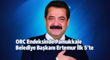 ORC Endeksinde Pamukkale Belediye Başkanı Ertemur İlk 5’te