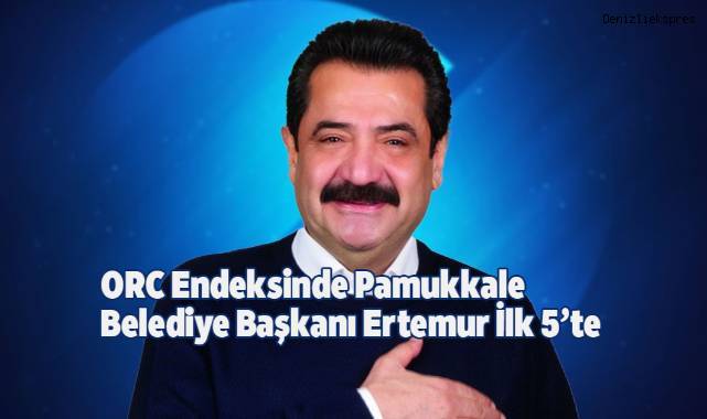 ORC Endeksinde Pamukkale Belediye Başkanı Ertemur İlk 5’te