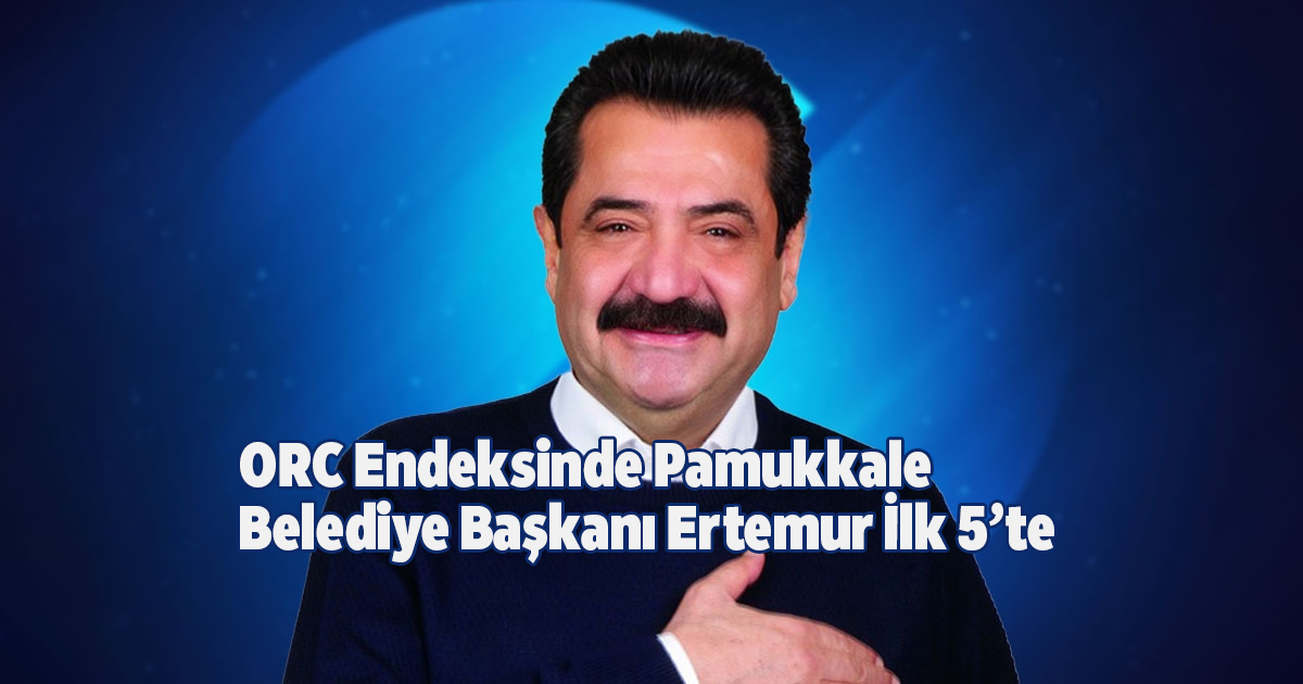 ORC Endeksinde Pamukkale Belediye Başkanı Ertemur İlk 5’te