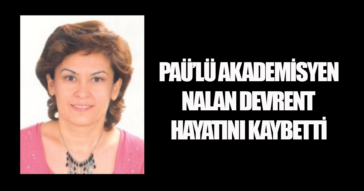 PAÜ’lü Akademisyen Nalan Devrent Hayatını Kaybetti