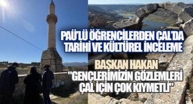 PAÜ'lü Öğrencilerden Çal'da Tarihi ve Kültürel İnceleme: Yeni Bir Rota Şekilleniyor