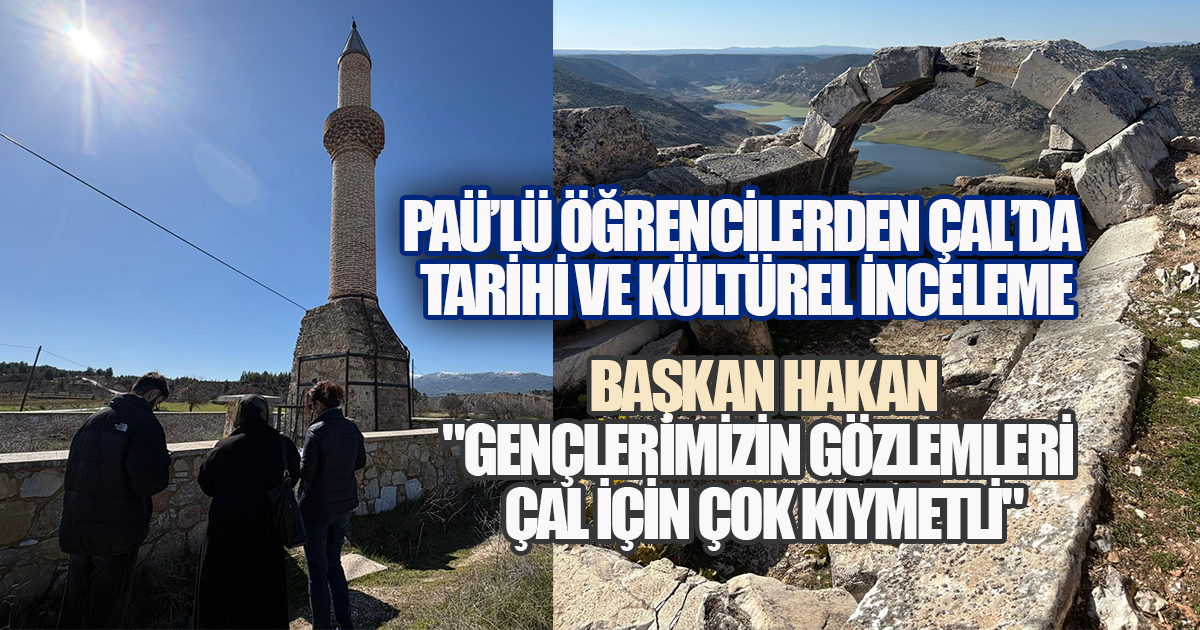 PAÜ'lü Öğrencilerden Çal'da Tarihi ve Kültürel İnceleme: Yeni Bir Rota Şekilleniyor