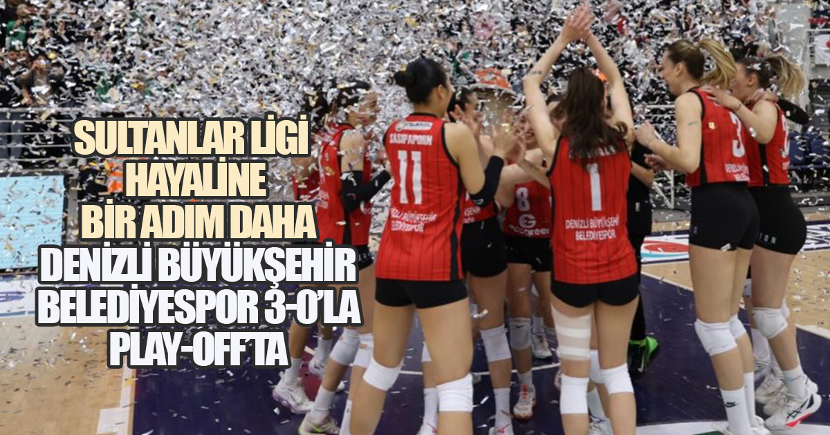 Sultanlar Ligi Yolunda Dev Adım: Denizli Büyükşehir Belediyespor Play-Off'ta