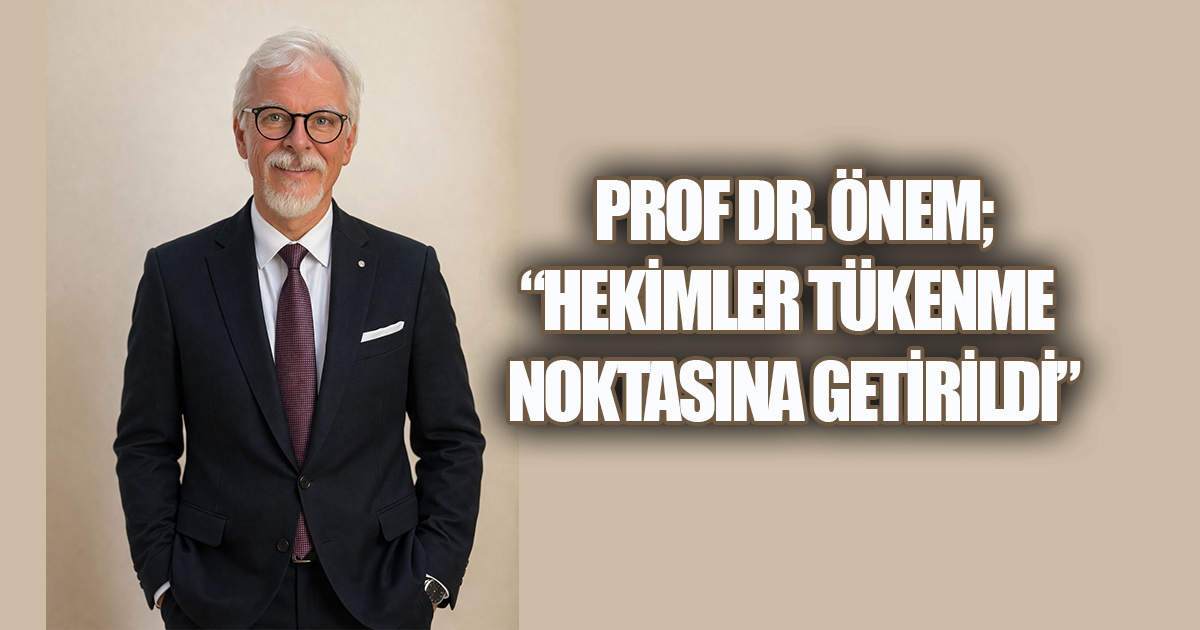 Tabip Odası Seçimi Öncesi Prof. Dr. Önem'den Net Çizgi: 