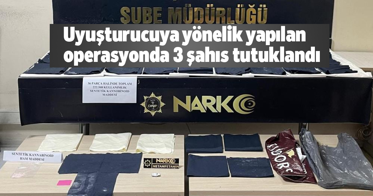 Uyuşturucuya yönelik yapılan operasyonda 3 şahıs tutuklandı