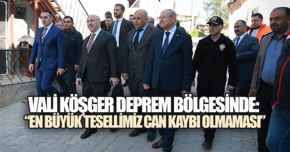 Vali Köşger Deprem Bölgesinde: 