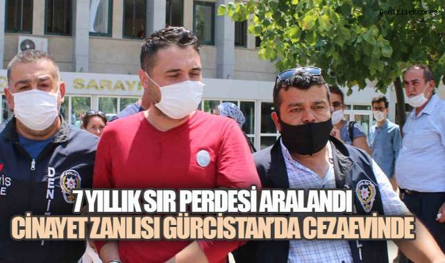 7 YILLIK SIR PERDESİ ARALANDI: CİNAYET ZANLISI GÜRCİSTAN’DA CEZAEVİNDE
