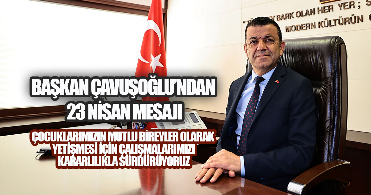 Başkan Çavuşoğlu’ndan 23 Nisan mesajı