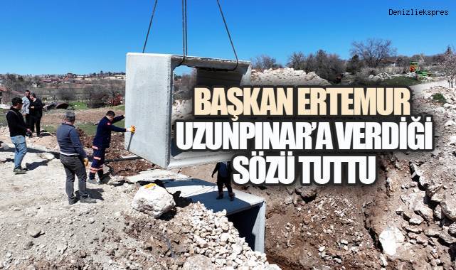BAŞKAN ERTEMUR UZUNPINAR'A VERDİĞİ SÖZÜ TUTTU