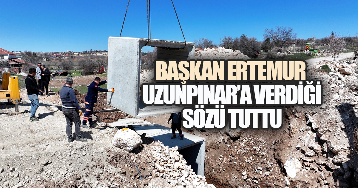 BAŞKAN ERTEMUR UZUNPINAR'A VERDİĞİ SÖZÜ TUTTU