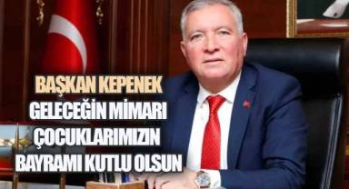 Başkan Kepenek: Geleceğin Mimarı Çocuklarımızın Bayramı Kutlu Olsun