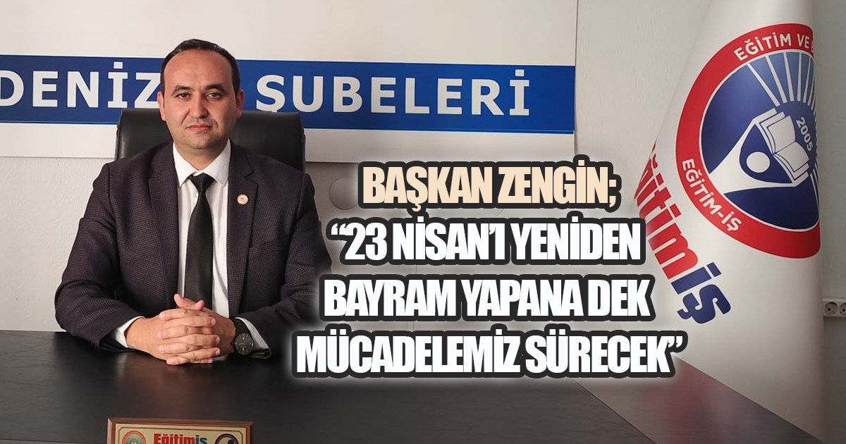 Başkan Zengin, “23 Nisan’ı yeniden bayram yapana dek mücadelemiz sürecek”
