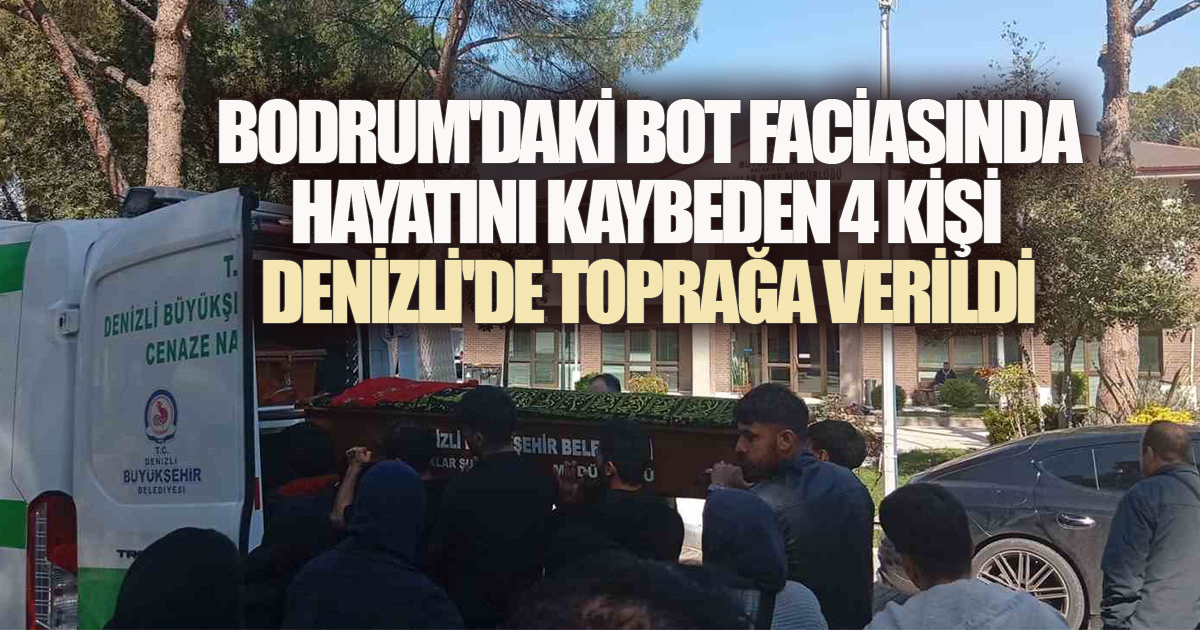 Bodrum'daki Bot Faciasında Hayatını Kaybeden 4 Kişi Denizli'de Defnedildi