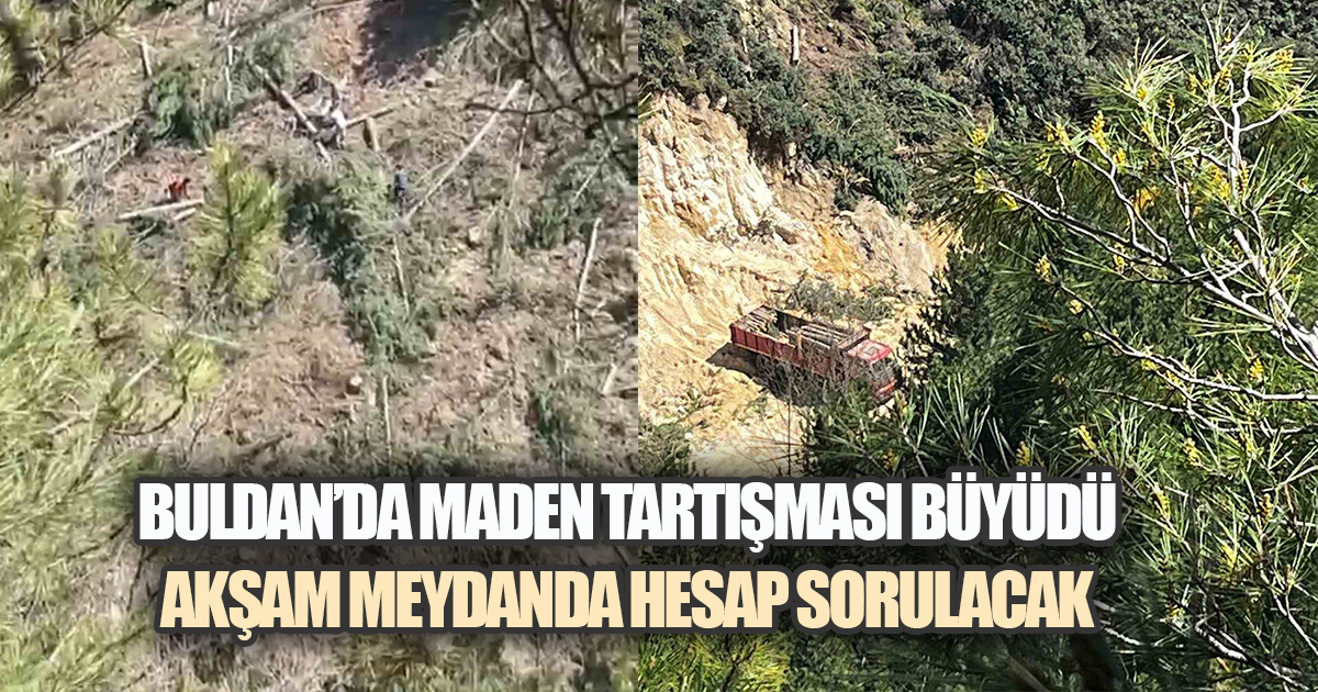 BULDAN'DA GERİLİM TIRMANIYOR: MADEN SAHASINA KARŞI EYLEM ÇAĞRISI