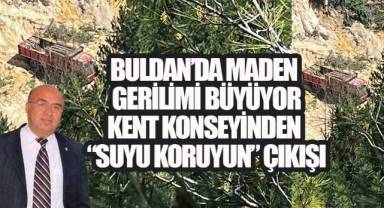 BULDAN'DA MADEN GERİLİMİ BÜYÜYOR: KENT KONSEYİNDEN 