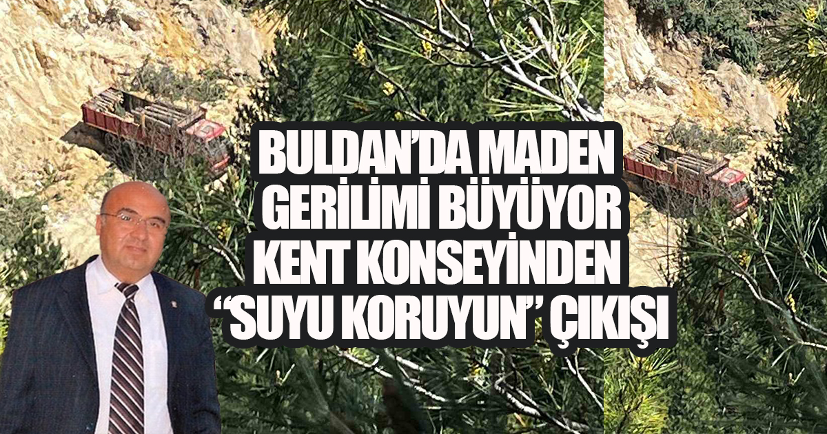 BULDAN'DA MADEN GERİLİMİ BÜYÜYOR: KENT KONSEYİNDEN 