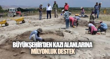 BÜYÜKŞEHİR'DEN KAZI ALANLARINA MİLYONLUK DESTEK