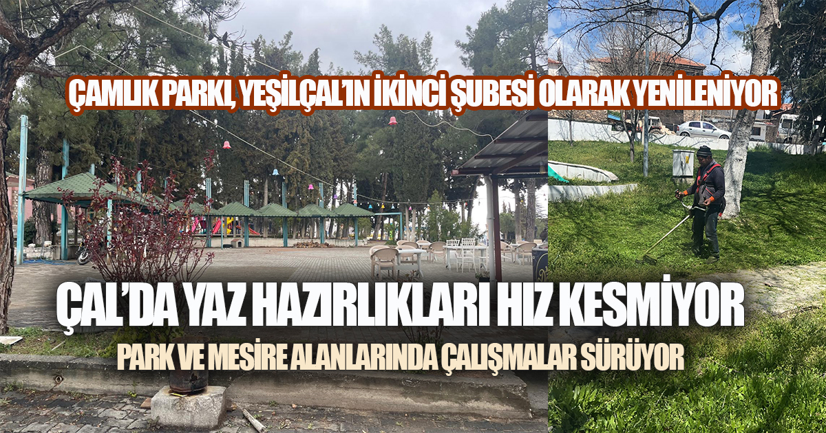 Çal'da Yaz Hazırlıkları Hız Kesmiyor: Park ve Mesire Alanlarında Çalışmalar Sürüyor