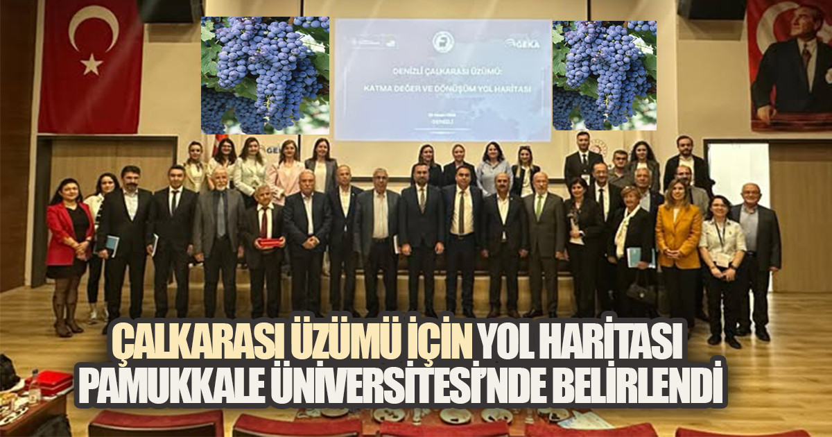 ÇALKARASI ÜZÜMÜ İÇİN KRİTİK TOPLANTI PAMUKKALE ÜNİVERSİTESİ'NDE YAPILDI: YOL HARİTASI MASAYA YATIRILDI