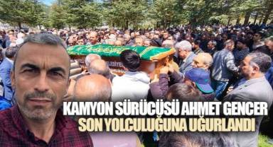 Çameli'de kazada hayatını kaybeden kamyonu sürücüsü Ahmet Gencer, toprağa verildi.