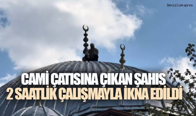 Cami Çatısına Çıkan Şahıs 2 Saatlik Çalışmayla İkna Edildi
