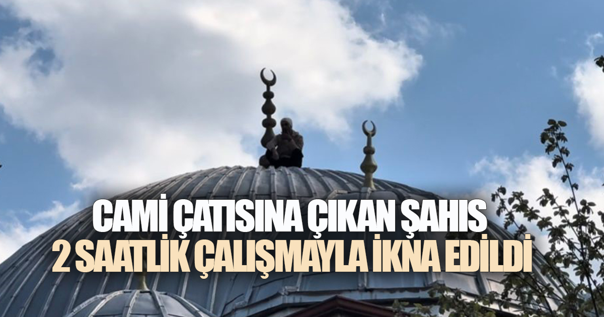 Cami Çatısına Çıkan Şahıs 2 Saatlik Çalışmayla İkna Edildi