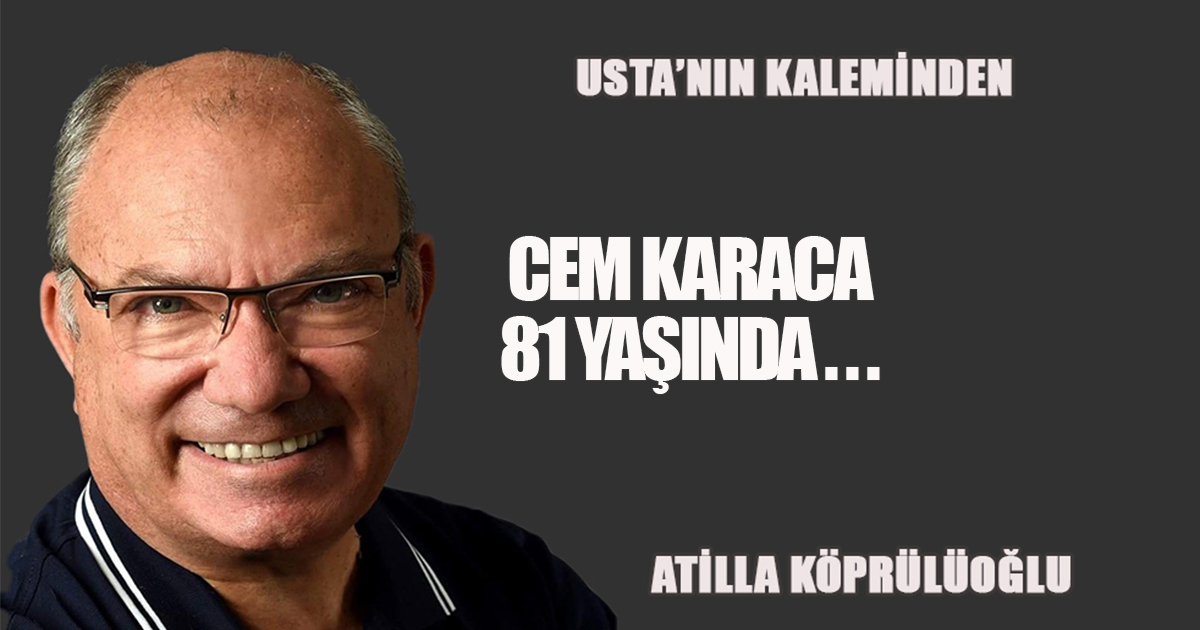 CEM KARACA 81 YAŞINDA...