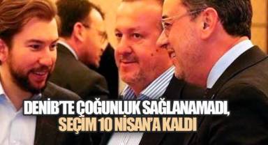 DENİB’te Çoğunluk Sağlanamadı, Seçim 10 Nisan’a Kaldı