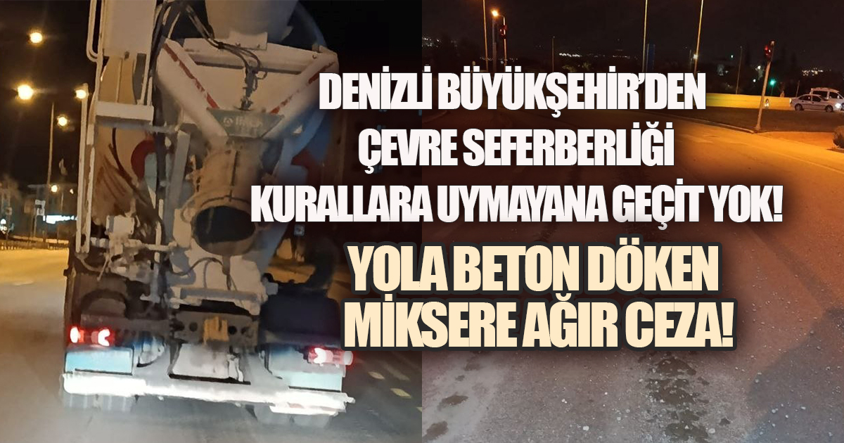 Denizli Büyükşehir Çevreyi Kirletenin Gözünün Yaşına Bakmıyor!