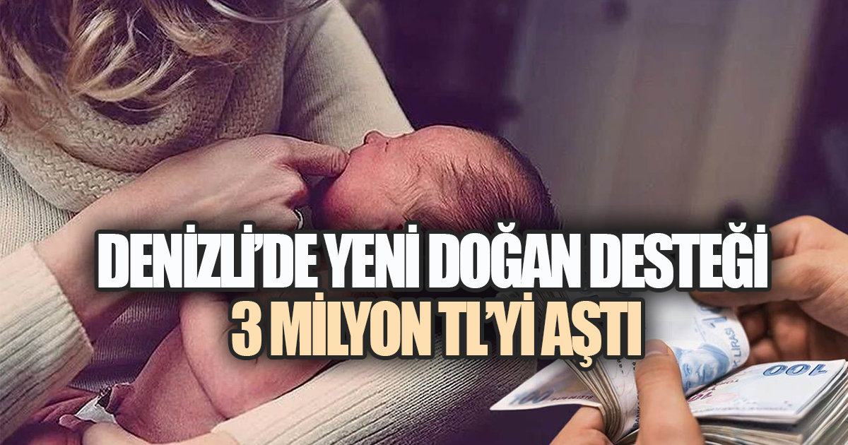 Denizli Büyükşehir'in Yeni Doğan Projesinde 9 Bin Lira Ödemeler Tamamlandı