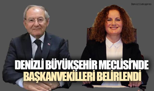 DENİZLİ BÜYÜKŞEHİR MECLİSİ’NDE BAŞKANVEKİLLERİ BELİRLENDİ