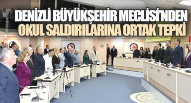 DENİZLİ BÜYÜKŞEHİR MECLİSİ'NDEN OKUL SALDIRILARINA ORTAK TEPKİ