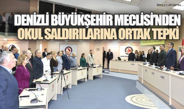 DENİZLİ BÜYÜKŞEHİR MECLİSİ'NDEN OKUL SALDIRILARINA ORTAK TEPKİ