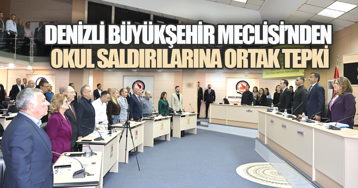 DENİZLİ BÜYÜKŞEHİR MECLİSİ'NDEN OKUL SALDIRILARINA ORTAK TEPKİ