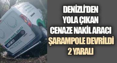Denizli’den Yola Çıkan Cenaze Nakil Aracı Şarampole Devrildi: 2 Yaralı