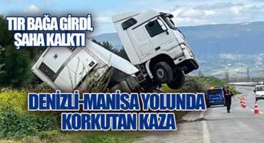 Denizli-Manisa Yolunda Korkutan Kaza: Tır Bağa Girdi, Şaha Kalktı
