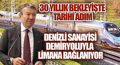 DENİZLİ SANAYİSİ DEMİRYOLUYLA LİMANA BAĞLANIYOR