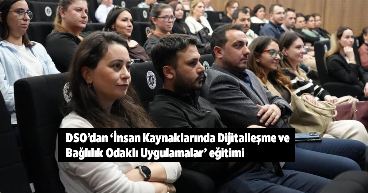 DSO’dan ‘İnsan Kaynaklarında Dijitalleşme ve Bağlılık Odaklı Uygulamalar’ eğitimi