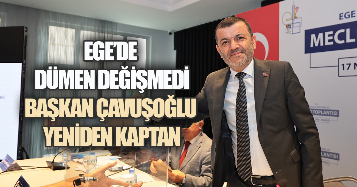 EGE BELEDİYELER BİRLİĞİ'NDE BAŞKAN ÇAVUŞOĞLU GÜVEN TAZELEDİ