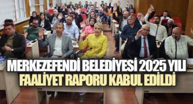 MERKEZEFENDİ BELEDİYESİ 2025 YILI FAALİYET RAPORU KABUL EDİLDİ