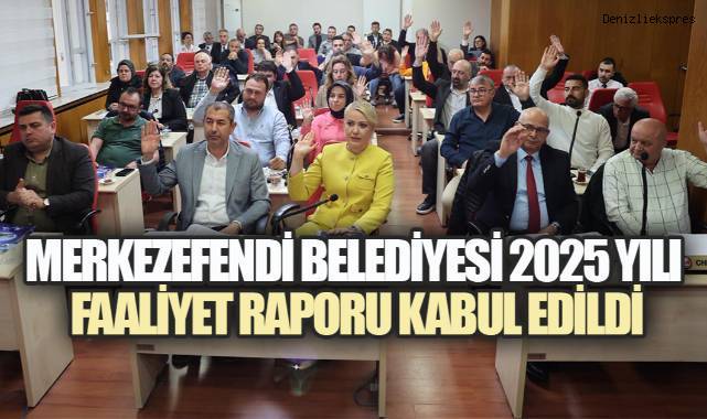MERKEZEFENDİ BELEDİYESİ 2025 YILI FAALİYET RAPORU KABUL EDİLDİ