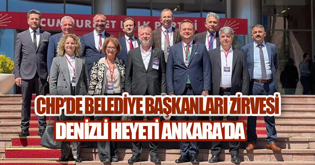 Özgür Özel Başkanlığında Kritik Toplantı: Denizli Heyeti de Oradaydı