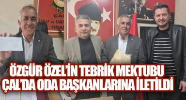 ÖZGÜR ÖZEL'İN TEBRİK MEKTUBU ÇAL'DA ODA BAŞKANLARINA İLETİLDİ