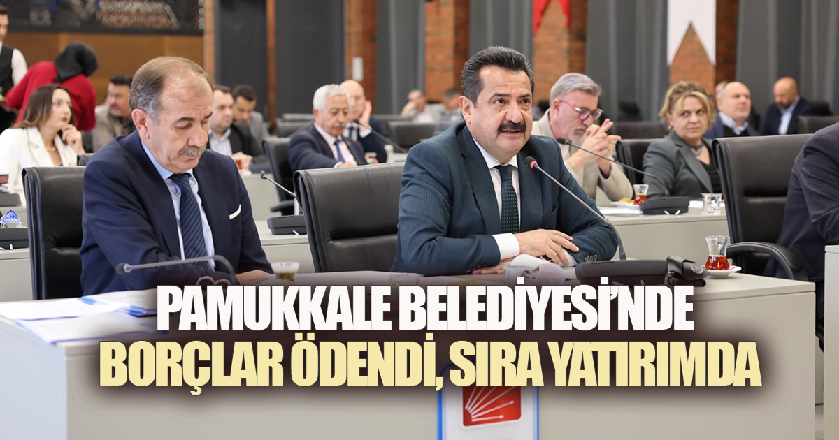 PAMUKKALE BELEDİYESİ'NDE BORÇLAR ÖDENDİ, ARTIK SIRA YATIRIMDA