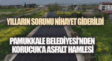 PAMUKKALE BELEDİYESİ'NDEN KORUCUK'A ASFALT HAMLESİ