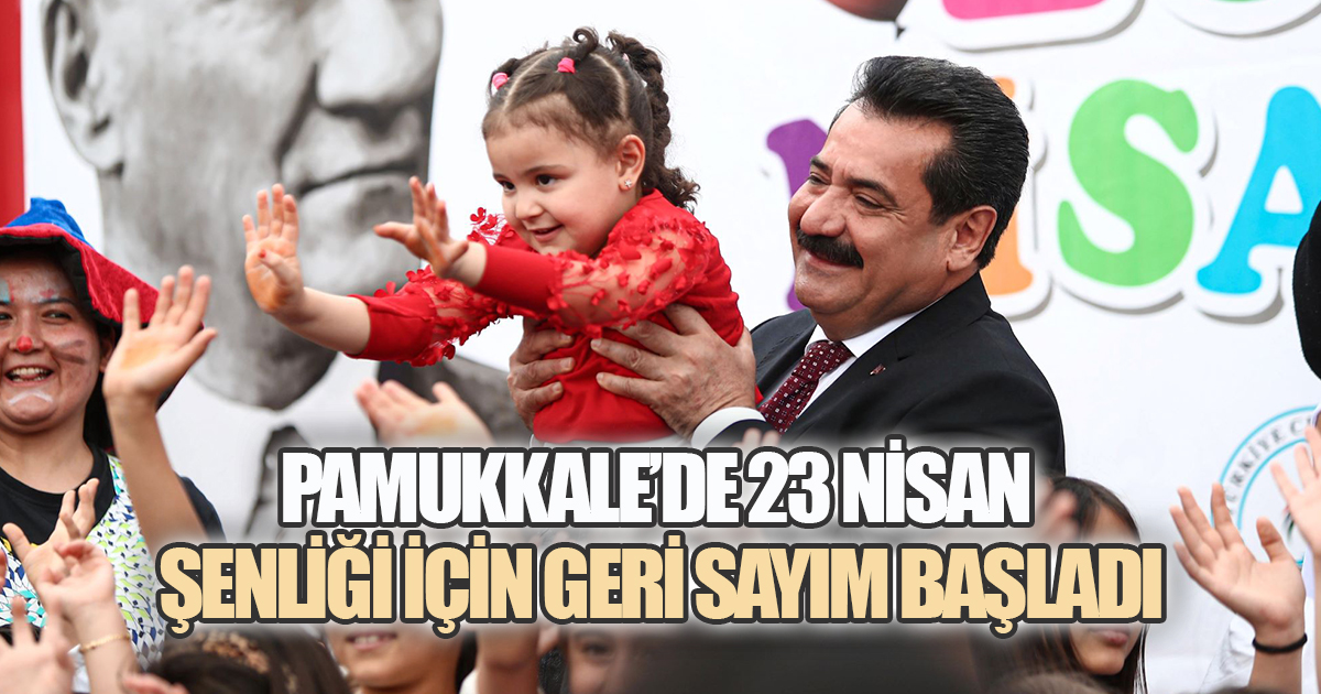 PAMUKKALE'DE 23 NİSAN ŞENLİĞİ İÇİN GERİ SAYIM BAŞLADI