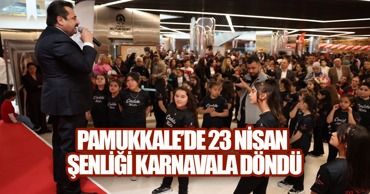 PAMUKKALE'DE 23 NİSAN ŞENLİĞİ KARNAVALA DÖNÜŞTÜ: BİNLERCE ÇOCUK EĞLENCEYE DOYDU
