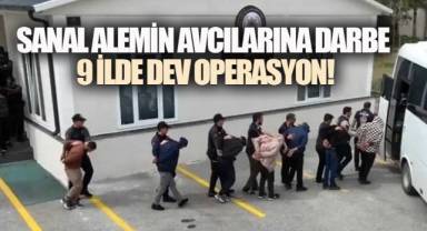 Sanal Alemin Avcılarına Darbe: 9 İlde Dev Operasyon!